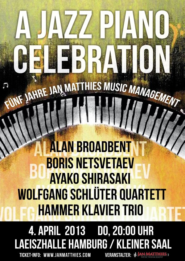 A Jazz Piano Celebration 4. April 2013 - 5 Jahre Jan Matthies Music Management mit Alan Broadbent, Boris Netsvetaev, Ayako Shirasaki, Wolfgang Schlüter Quartett, Hammer Klavier Trio